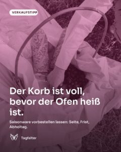 Hände legen frisch gebackene Brotlaibe in einen Weidenkorb auf einem Holztisch. Text im Bild: Verkaufstipp, Der Korb ist voll, bevor der Ofen heiß ist. Saisonware vorbestellen lassen: Seite, Frist, Abholtag.