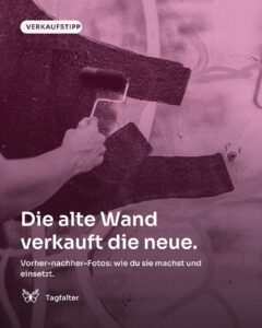 Zwei Hände rollen helle Farbe über eine alte, fleckige Wand, daneben steht ein Farbkübel. Text im Bild: Verkaufstipp, Die alte Wand verkauft die neue. Vorher-nachher-Fotos: wie du sie machst und einsetzt.